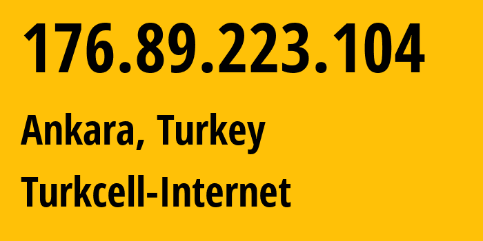 IP-адрес 176.89.223.104 (Анкара, Анкара, Турция) определить местоположение, координаты на карте, ISP провайдер AS16135 Turkcell-Internet // кто провайдер айпи-адреса 176.89.223.104