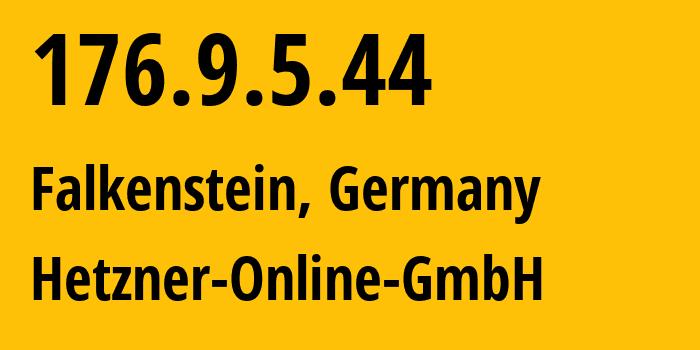 IP address 176.9.5.44 (Falkenstein, Saxony, Germany) get location, coordinates on map, ISP provider AS24940 Hetzner-Online-GmbH // who is provider of ip address 176.9.5.44, whose IP address