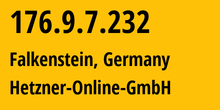 IP address 176.9.7.232 (Falkenstein, Saxony, Germany) get location, coordinates on map, ISP provider AS24940 Hetzner-Online-GmbH // who is provider of ip address 176.9.7.232, whose IP address