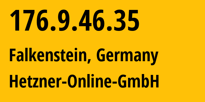 IP-адрес 176.9.46.35 (Фалькенштайн, Саксония, Германия) определить местоположение, координаты на карте, ISP провайдер AS24940 Hetzner-Online-GmbH // кто провайдер айпи-адреса 176.9.46.35