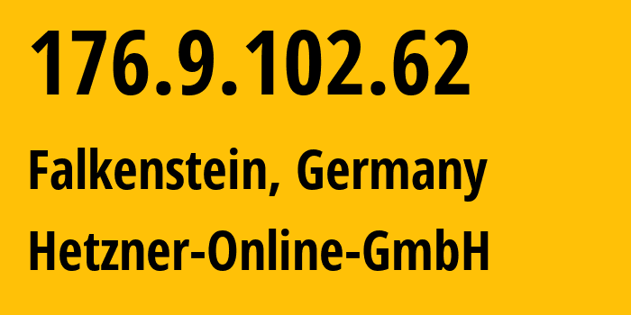 IP address 176.9.102.62 (Falkenstein, Saxony, Germany) get location, coordinates on map, ISP provider AS24940 Hetzner-Online-GmbH // who is provider of ip address 176.9.102.62, whose IP address