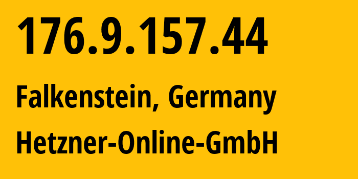 IP address 176.9.157.44 (Falkenstein, Saxony, Germany) get location, coordinates on map, ISP provider AS24940 Hetzner-Online-GmbH // who is provider of ip address 176.9.157.44, whose IP address