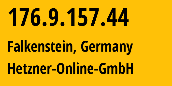 IP-адрес 176.9.157.44 (Фалькенштайн, Саксония, Германия) определить местоположение, координаты на карте, ISP провайдер AS24940 Hetzner-Online-GmbH // кто провайдер айпи-адреса 176.9.157.44
