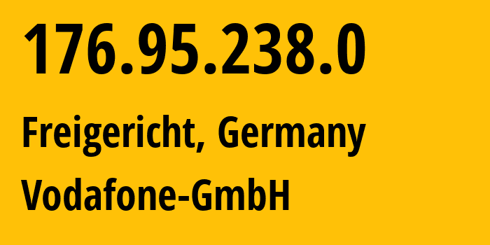 IP address 176.95.238.0 (Freigericht, Hesse, Germany) get location, coordinates on map, ISP provider AS3209 Vodafone-GmbH // who is provider of ip address 176.95.238.0, whose IP address