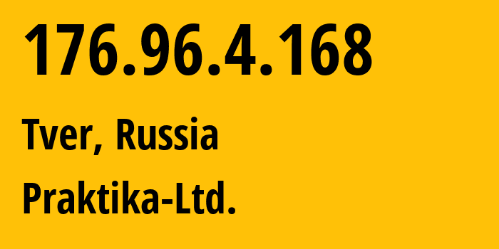 IP address 176.96.4.168 (Tver, Tver Oblast, Russia) get location, coordinates on map, ISP provider AS48515 Praktika-Ltd. // who is provider of ip address 176.96.4.168, whose IP address