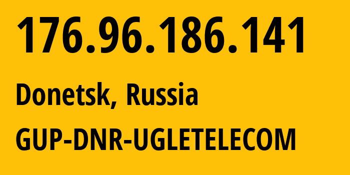 IP-адрес 176.96.186.141 (Донецк, Ростовская Область, Россия) определить местоположение, координаты на карте, ISP провайдер AS206810 GUP-DNR-UGLETELECOM // кто провайдер айпи-адреса 176.96.186.141