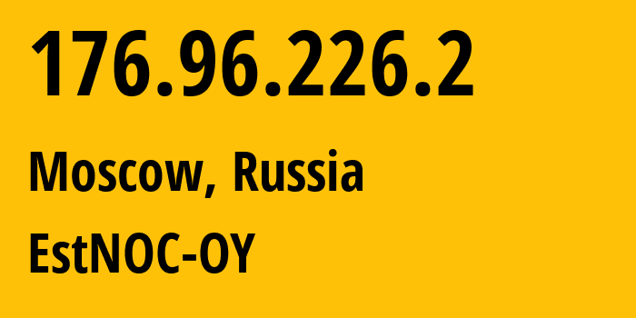 IP address 176.96.226.2 (Moscow, Moscow, Russia) get location, coordinates on map, ISP provider AS206804 EstNOC-OY // who is provider of ip address 176.96.226.2, whose IP address