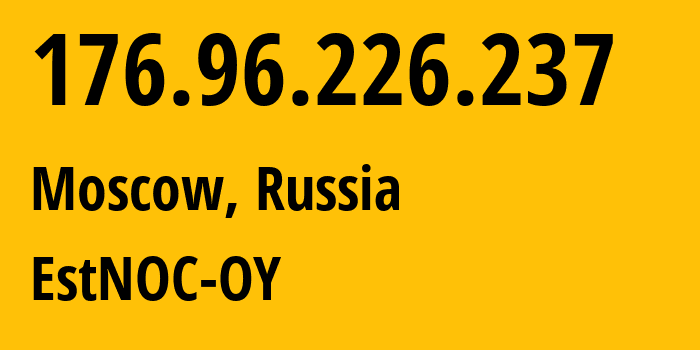 IP-адрес 176.96.226.237 (Москва, Москва, Россия) определить местоположение, координаты на карте, ISP провайдер AS206804 EstNOC-OY // кто провайдер айпи-адреса 176.96.226.237