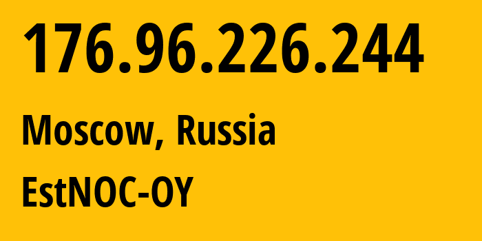 IP-адрес 176.96.226.244 (Москва, Москва, Россия) определить местоположение, координаты на карте, ISP провайдер AS206804 EstNOC-OY // кто провайдер айпи-адреса 176.96.226.244