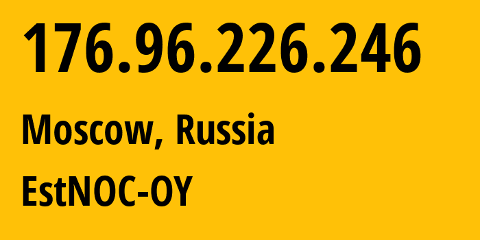 IP-адрес 176.96.226.246 (Москва, Москва, Россия) определить местоположение, координаты на карте, ISP провайдер AS206804 EstNOC-OY // кто провайдер айпи-адреса 176.96.226.246