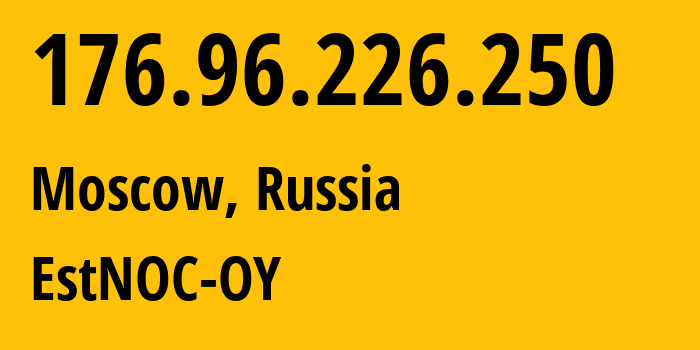 IP-адрес 176.96.226.250 (Москва, Москва, Россия) определить местоположение, координаты на карте, ISP провайдер AS206804 EstNOC-OY // кто провайдер айпи-адреса 176.96.226.250