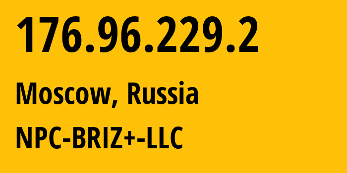 IP address 176.96.229.2 (Moscow, Moscow, Russia) get location, coordinates on map, ISP provider AS64486 NPC-BRIZ+-LLC // who is provider of ip address 176.96.229.2, whose IP address