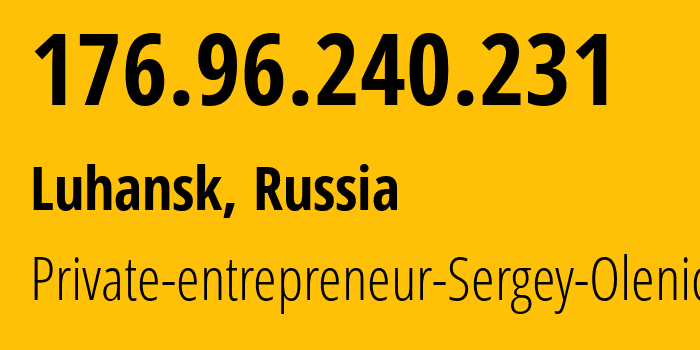 IP address 176.96.240.231 (Luhansk, Luhansk Peoples Republic, Russia) get location, coordinates on map, ISP provider AS43972 Private-entrepreneur-Sergey-Olenich // who is provider of ip address 176.96.240.231, whose IP address