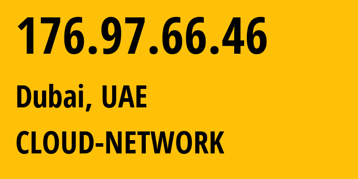 IP address 176.97.66.46 (Dubai, Dubai, UAE) get location, coordinates on map, ISP provider AS9009 CLOUD-NETWORK // who is provider of ip address 176.97.66.46, whose IP address