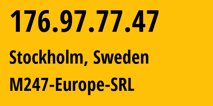 IP-адрес 176.97.77.47 (Стокгольм, Stockholm County, Швеция) определить местоположение, координаты на карте, ISP провайдер AS9009 M247-Europe-SRL // кто провайдер айпи-адреса 176.97.77.47