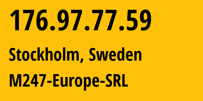 IP address 176.97.77.59 (Stockholm, Stockholm County, Sweden) get location, coordinates on map, ISP provider AS9009 M247-Europe-SRL // who is provider of ip address 176.97.77.59, whose IP address