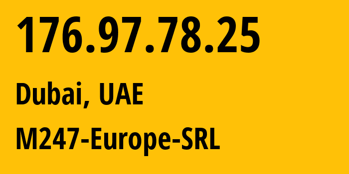 IP-адрес 176.97.78.25 (Дубай, Dubai, ОАЭ) определить местоположение, координаты на карте, ISP провайдер AS9009 M247-Europe-SRL // кто провайдер айпи-адреса 176.97.78.25