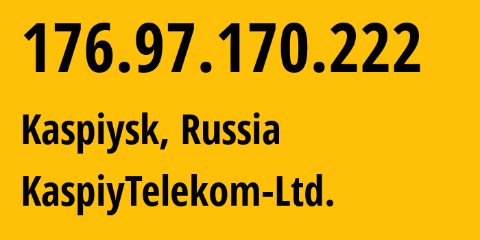 IP address 176.97.170.222 (Kaspiysk, Dagestan, Russia) get location, coordinates on map, ISP provider AS57333 KaspiyTelekom-Ltd. // who is provider of ip address 176.97.170.222, whose IP address