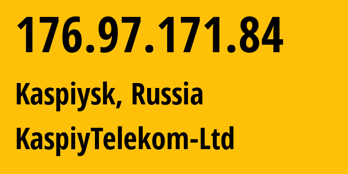 IP address 176.97.171.84 (Kaspiysk, Dagestan, Russia) get location, coordinates on map, ISP provider AS57333 KaspiyTelekom-Ltd // who is provider of ip address 176.97.171.84, whose IP address