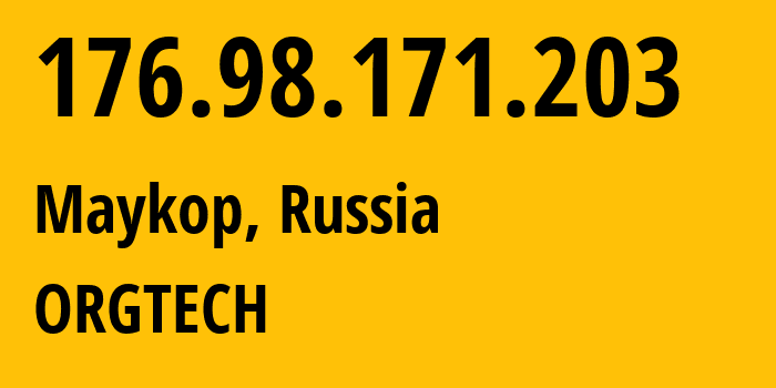 IP address 176.98.171.203 (Maykop, Adygeya Republic, Russia) get location, coordinates on map, ISP provider AS56361 ORGTECH // who is provider of ip address 176.98.171.203, whose IP address