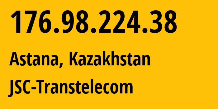 IP address 176.98.224.38 (Astana, Astana, Kazakhstan) get location, coordinates on map, ISP provider AS41798 JSC-Transtelecom // who is provider of ip address 176.98.224.38, whose IP address