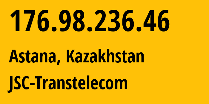 IP address 176.98.236.46 (Astana, Astana, Kazakhstan) get location, coordinates on map, ISP provider AS41798 JSC-Transtelecom // who is provider of ip address 176.98.236.46, whose IP address