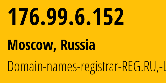 IP address 176.99.6.152 (Moscow, Moscow, Russia) get location, coordinates on map, ISP provider AS49352 Domain-names-registrar-REG.RU,-Ltd // who is provider of ip address 176.99.6.152, whose IP address