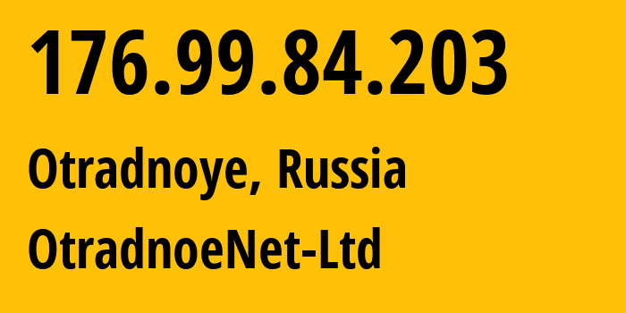 IP address 176.99.84.203 (Otradnoye, Leningrad Oblast, Russia) get location, coordinates on map, ISP provider AS44030 OtradnoeNet-Ltd // who is provider of ip address 176.99.84.203, whose IP address