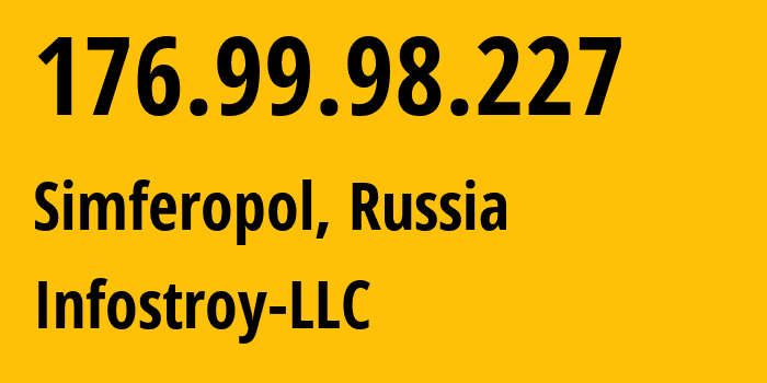 IP-адрес 176.99.98.227 (Симферополь, Республика Крым, Россия) определить местоположение, координаты на карте, ISP провайдер AS208397 Infostroy-LLC // кто провайдер айпи-адреса 176.99.98.227