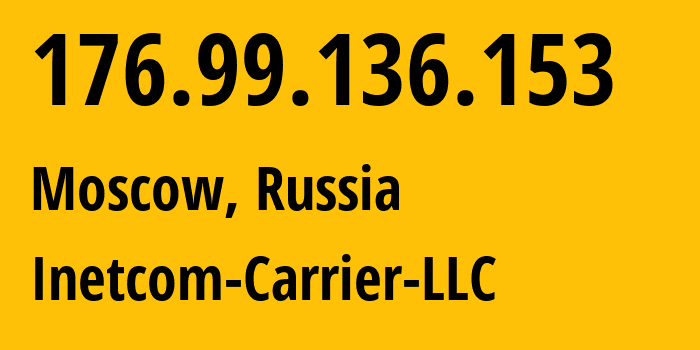 IP-адрес 176.99.136.153 (Москва, Москва, Россия) определить местоположение, координаты на карте, ISP провайдер AS35598 Inetcom-Carrier-LLC // кто провайдер айпи-адреса 176.99.136.153