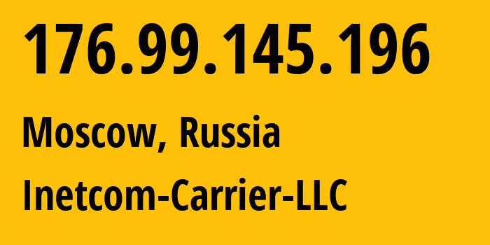 IP-адрес 176.99.145.196 (Москва, Москва, Россия) определить местоположение, координаты на карте, ISP провайдер AS35598 Inetcom-Carrier-LLC // кто провайдер айпи-адреса 176.99.145.196