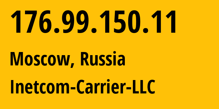 IP address 176.99.150.11 (Moscow, Moscow, Russia) get location, coordinates on map, ISP provider AS35598 Inetcom-Carrier-LLC // who is provider of ip address 176.99.150.11, whose IP address