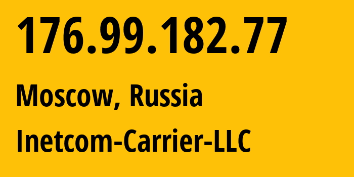 IP address 176.99.182.77 (Moscow, Moscow, Russia) get location, coordinates on map, ISP provider AS35598 Inetcom-Carrier-LLC // who is provider of ip address 176.99.182.77, whose IP address