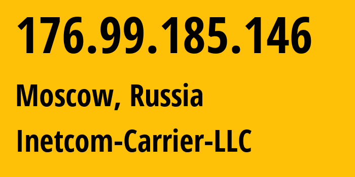 IP address 176.99.185.146 (Moscow, Moscow, Russia) get location, coordinates on map, ISP provider AS35598 Inetcom-Carrier-LLC // who is provider of ip address 176.99.185.146, whose IP address