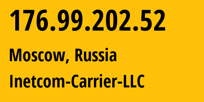 IP address 176.99.202.52 (Moscow, Moscow, Russia) get location, coordinates on map, ISP provider AS35598 Inetcom-Carrier-LLC // who is provider of ip address 176.99.202.52, whose IP address