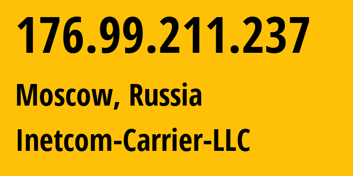 IP address 176.99.211.237 (Moscow, Moscow, Russia) get location, coordinates on map, ISP provider AS35598 Inetcom-Carrier-LLC // who is provider of ip address 176.99.211.237, whose IP address