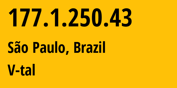 IP address 177.1.250.43 (São Paulo, São Paulo, Brazil) get location, coordinates on map, ISP provider AS8167 V-tal // who is provider of ip address 177.1.250.43, whose IP address