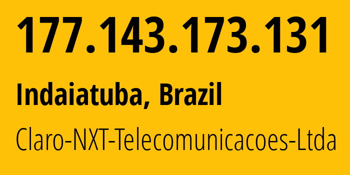 IP-адрес 177.143.173.131 (Индаятуба, Сан-Паулу, Бразилия) определить местоположение, координаты на карте, ISP провайдер AS28573 Claro-NXT-Telecomunicacoes-Ltda // кто провайдер айпи-адреса 177.143.173.131