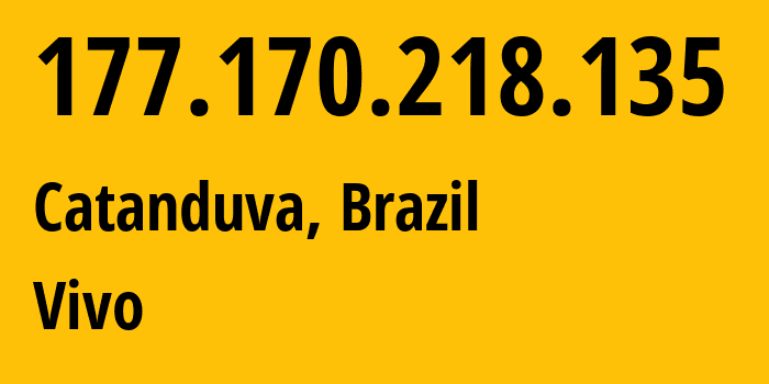 IP address 177.170.218.135 (Catanduva, São Paulo, Brazil) get location, coordinates on map, ISP provider AS26599 Vivo // who is provider of ip address 177.170.218.135, whose IP address