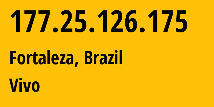 IP-адрес 177.25.126.175 (Форталеза, Ceará, Бразилия) определить местоположение, координаты на карте, ISP провайдер AS26599 Vivo // кто провайдер айпи-адреса 177.25.126.175
