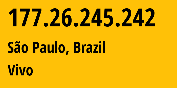 IP address 177.26.245.242 (São Paulo, São Paulo, Brazil) get location, coordinates on map, ISP provider AS26599 Vivo // who is provider of ip address 177.26.245.242, whose IP address