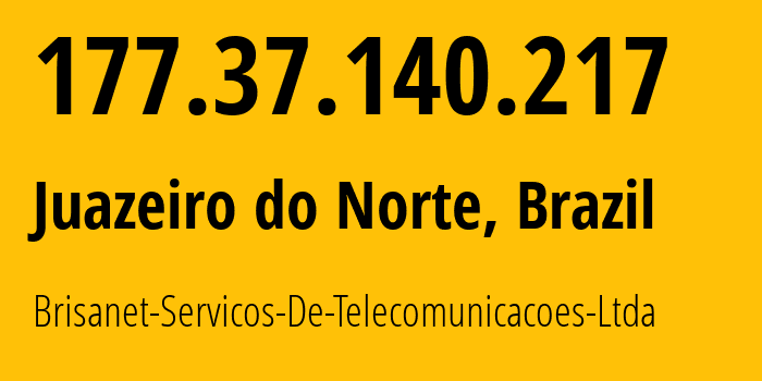 IP address 177.37.140.217 (Fortaleza, Ceará, Brazil) get location, coordinates on map, ISP provider AS28126 Brisanet-Servicos-De-Telecomunicacoes-Ltda // who is provider of ip address 177.37.140.217, whose IP address