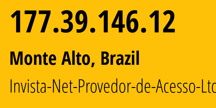 IP-адрес 177.39.146.12 (Монти-Алту, Сан-Паулу, Бразилия) определить местоположение, координаты на карте, ISP провайдер AS262427 Invista-Net-Provedor-de-Acesso-Ltda // кто провайдер айпи-адреса 177.39.146.12