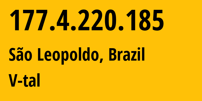 IP-адрес 177.4.220.185 (Сан-Леополду, Rio Grande do Sul, Бразилия) определить местоположение, координаты на карте, ISP провайдер AS8167 V-tal // кто провайдер айпи-адреса 177.4.220.185