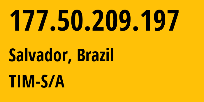 IP-адрес 177.50.209.197 (Салвадор, Bahia, Бразилия) определить местоположение, координаты на карте, ISP провайдер AS26615 TIM-S/A // кто провайдер айпи-адреса 177.50.209.197