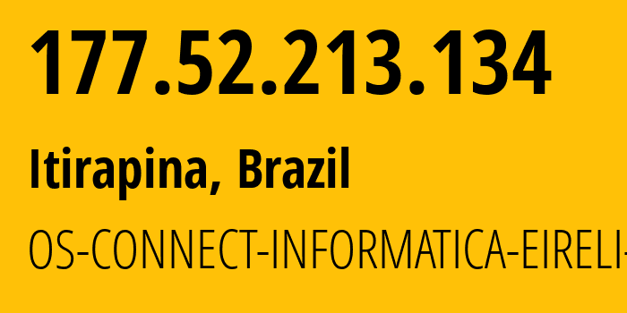 IP address 177.52.213.134 (Itirapina, São Paulo, Brazil) get location, coordinates on map, ISP provider AS52800 OS-CONNECT-INFORMATICA-EIRELI---EPP // who is provider of ip address 177.52.213.134, whose IP address