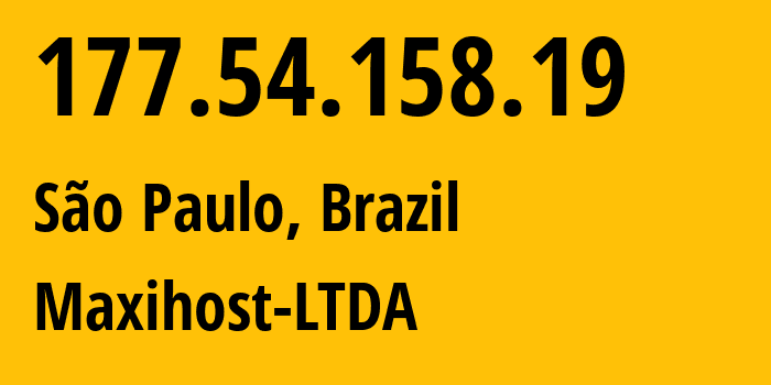IP-адрес 177.54.158.19 (Сан-Паулу, Сан-Паулу, Бразилия) определить местоположение, координаты на карте, ISP провайдер AS262287 Maxihost-LTDA // кто провайдер айпи-адреса 177.54.158.19