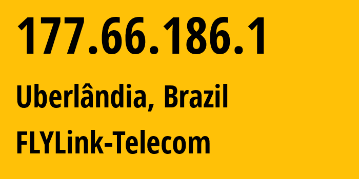 IP-адрес 177.66.186.1 (Уберландия, Минас-Жерайс, Бразилия) определить местоположение, координаты на карте, ISP провайдер AS262502 FLYLink-Telecom // кто провайдер айпи-адреса 177.66.186.1