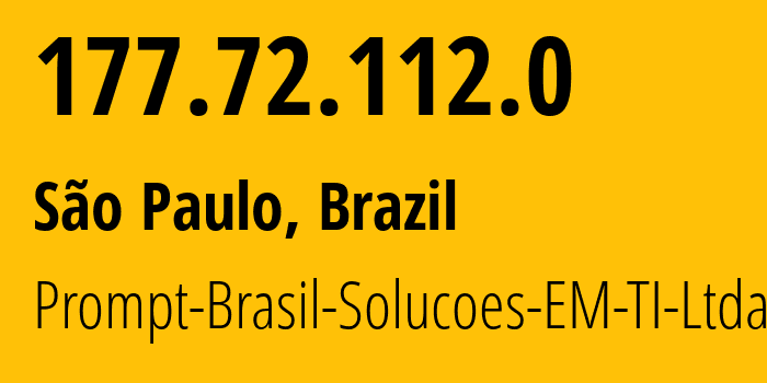 IP address 177.72.112.0 (São Paulo, São Paulo, Brazil) get location, coordinates on map, ISP provider AS262558 Prompt-Brasil-Solucoes-EM-TI-Ltda // who is provider of ip address 177.72.112.0, whose IP address