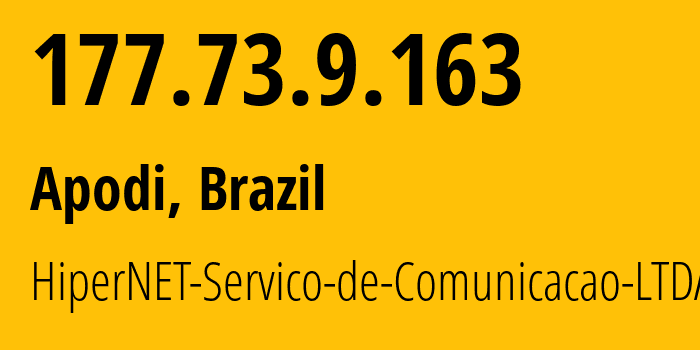 IP address 177.73.9.163 (Apodi, Rio Grande do Norte, Brazil) get location, coordinates on map, ISP provider AS52683 HiperNET-Servico-de-Comunicacao-LTDA-ME // who is provider of ip address 177.73.9.163, whose IP address